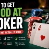 How to Get Good at Poker: 8 Tips That Actually Work